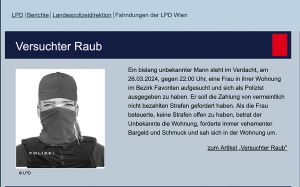 &Ouml;ffentlichkeitsfahndung &ndash; Fahndungsaufruf auf der Internetseite der Landespolizeidirektion Wien (www.polizei.gv.at/wien): Der auf dem Phantombild ersichtliche Mann steht im Verdacht, in Wien-Favoriten einen versuchten Raub begangen zu haben